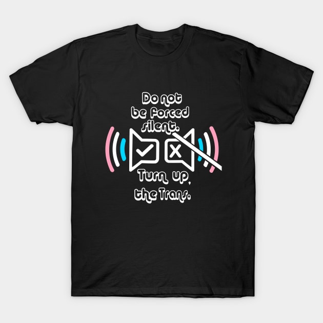 turn up the trans T-Shirt by moonmorph